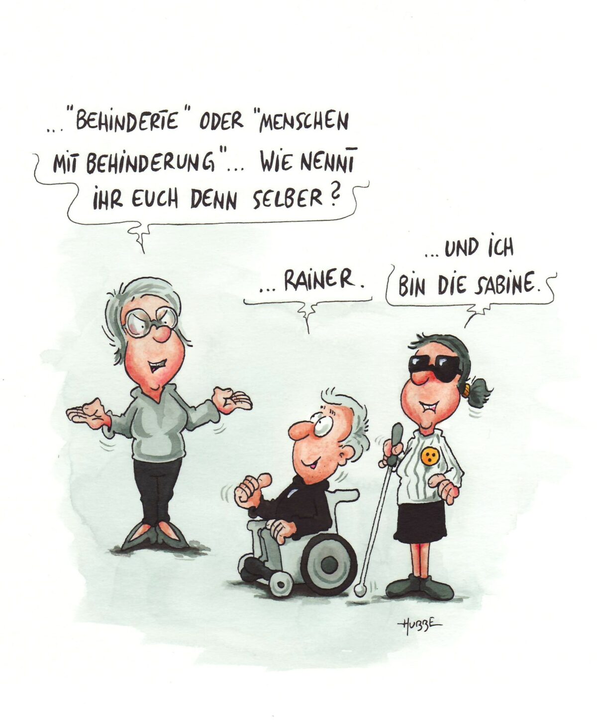Cartoon: Ein Mensch fragt einen Rollstuhlfahrer und eine blinde Frau: Behinderte oder Mensch mit Behinderung ... wie nennt Ihr Euch denn selber? Der Rollstuhlfahrer antwortet: Rainer. Die blinde Frau antwortet: und ich bin die Sabine.